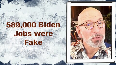 589,000 Biden Jobs were Fake