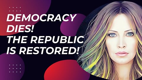 Democracy Dies! The Republic Is Restored!