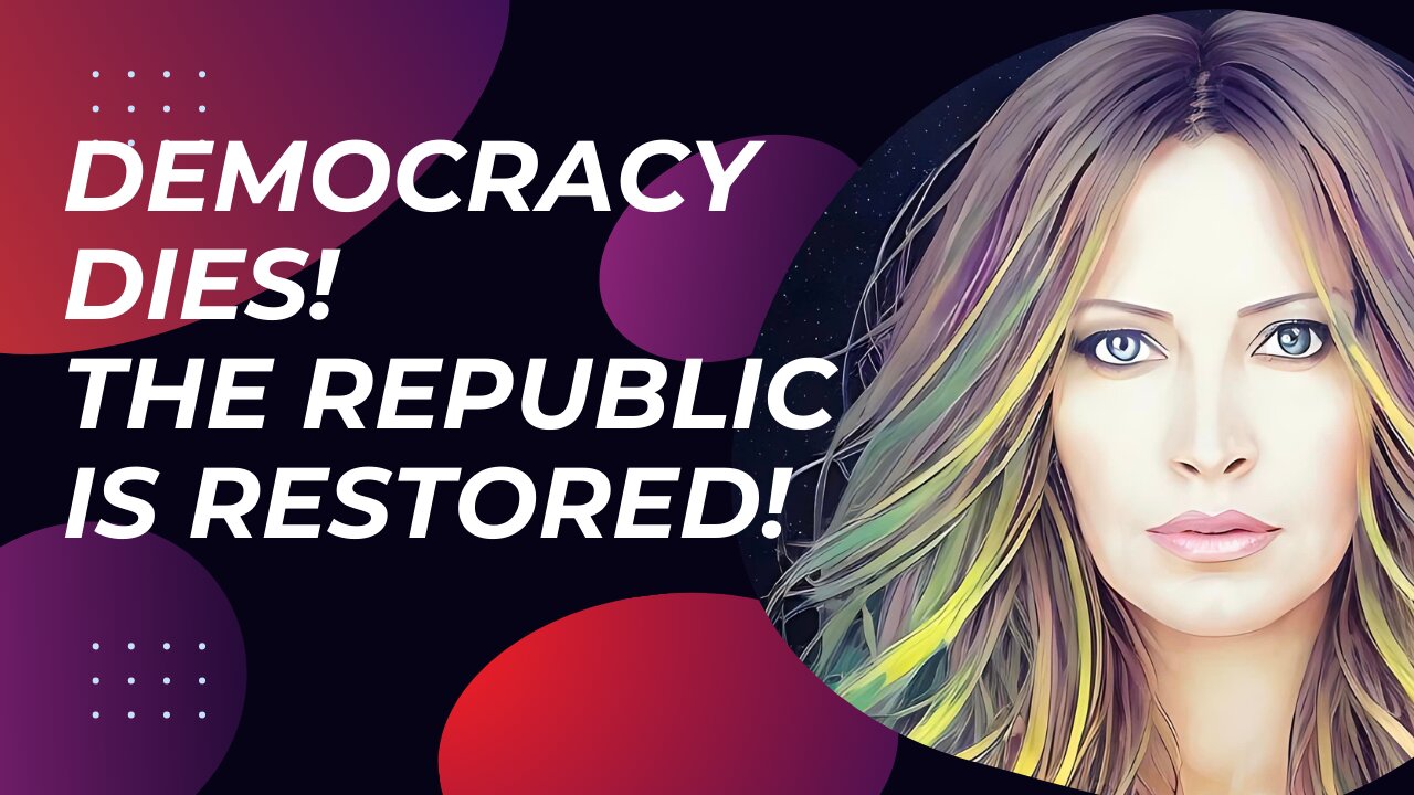 Democracy Dies! The Republic Is Restored!