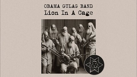 OBAMA GULAG BAND - Lion In A Cage