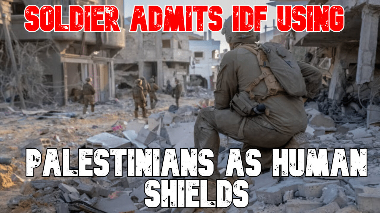 Soldier Admits IDF Using Palestinians as Human Shields: COI #776