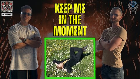 Keep Me In The Moment | Forge & Fuel - Ep. #671