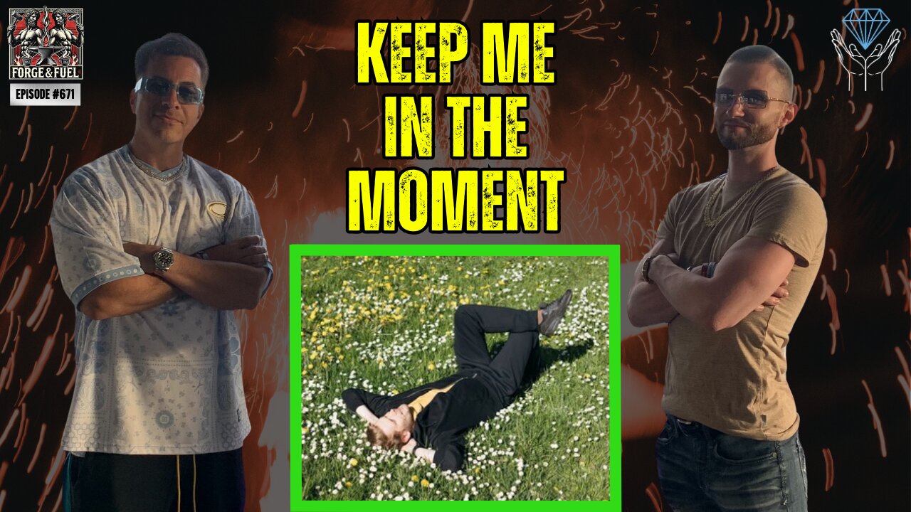 Keep Me In The Moment | Forge & Fuel - Ep. #671