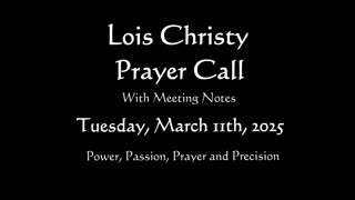 Lois Christy Prayer Group conference call for Tuesday, March 11th, 2025