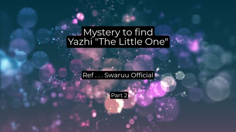 Mystery to find Yazhi . . . ref: Swaruu Official - part 2