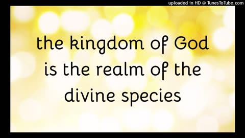 kingdom of God is the realm of the divine species