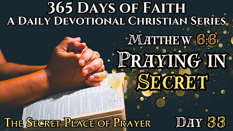 365 Days of Faith: Daily Devotional | Praying In Secret With God! Matthew 6:6 Bible Verse of The Day