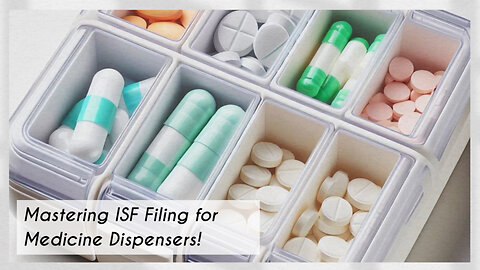 Title: Navigating ISF Requirements for Medicine Dispensers: Filing Made Easy!