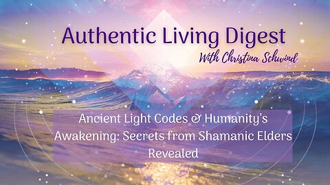 Ancient Light Codes & Humanity’s Awakening: Secrets from Shamanic Elders Revealed