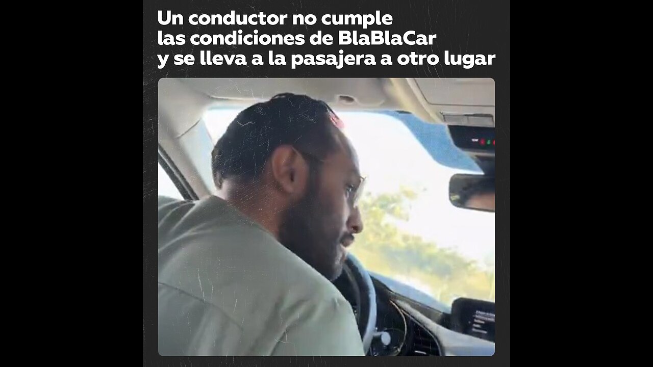 Un conductor de BlaBlaCar se niega a dejar a la pasajera en el lugar acordado