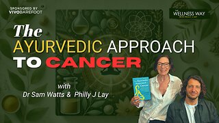 The Ayurvedic Approach to Cancer – Dr Sam Watts on Healing, Mindset & Natural Medicine