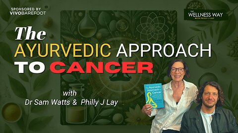 The Ayurvedic Approach to Cancer – Dr Sam Watts on Healing, Mindset & Natural Medicine