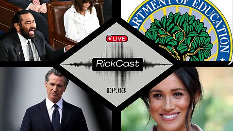 Al Green Censured, Newsom's Trans Shift, Dept of Ed Shut Down, Meghan Markle Roasted | EP. 63