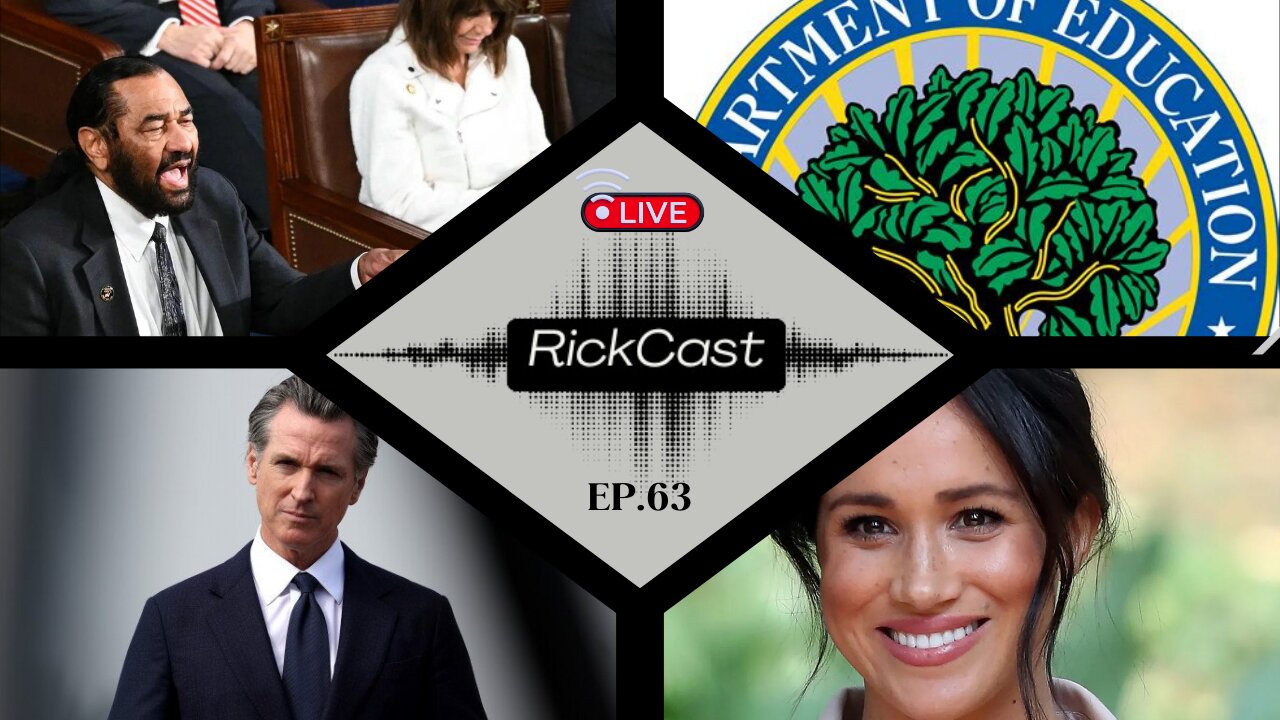 Al Green Censured, Newsom's Trans Shift, Dept of Ed Shut Down, Meghan Markle Roasted | EP. 63