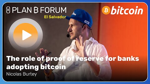 The role of proof of reserve for banks adopting bitcoin - Plan ₿ Forum El Salvador 2025