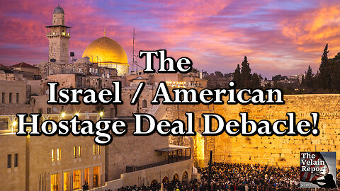 The Israel / American Hostage Deal Debacle!