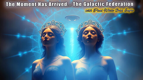 The Moment Has Arrived... ARE YOU READY? 🕉 The Galactic Federation 🕉 Disclosure and First Contact 🕉