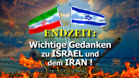 348 - Wichtige Gedanken zu Israel und dem Iran!