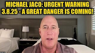 Michael Jaco- Urgent Warning 3.8.25 - A Great Danger Is Coming!