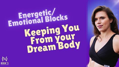 Energetic/Emotional Blocks Stopping You From Achieving Your Body Goals!