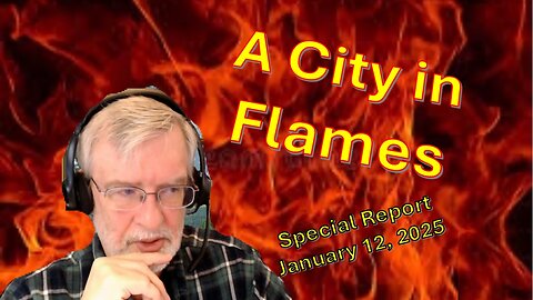 Marauder Special Report – A City in Flames - January 12, 2025