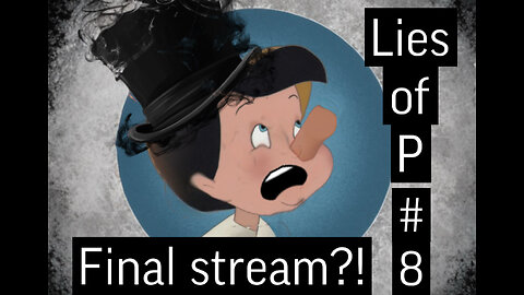 Lies of P - Full Gameplay Walkthrough Part 8 - FINAL STREAM?! SO CLOSE!