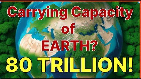 Carrying Capacity of Earth? 80 TRILLION HUMANS