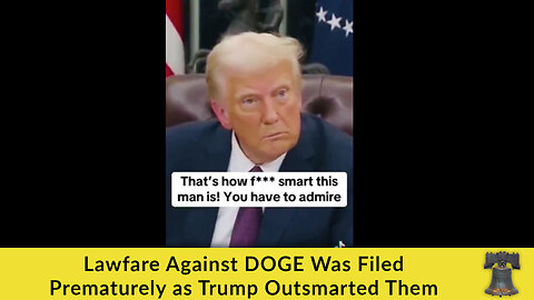 Lawfare Against DOGE Was Filed Prematurely as Trump Outsmarted Them