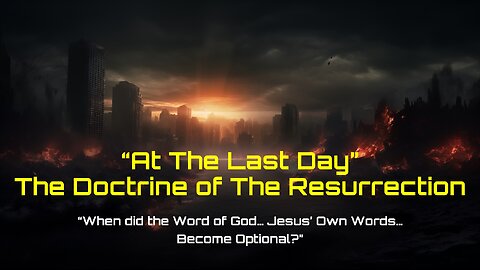 02082025 At the Last Day - The Doctrine of the Resurrection