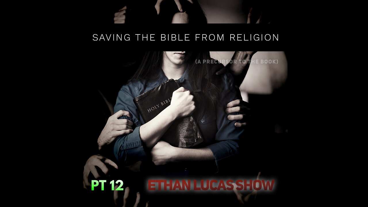 SAVING THE BIBLE FROM RELIGION (Pt 12)