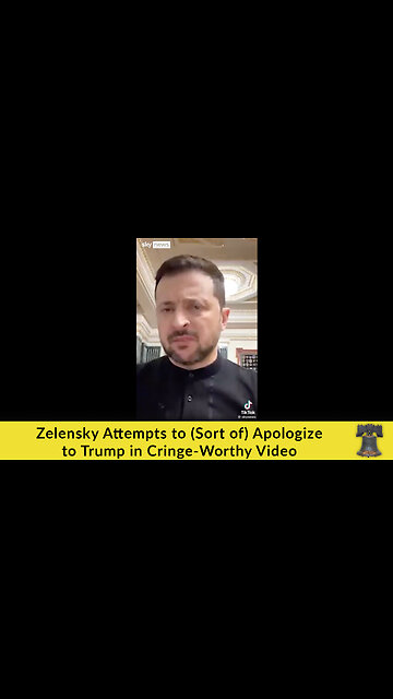 Zelensky Attempts to (Sort of) Apologize to Trump in Cringe-Worthy Video