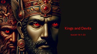 February 9, 2025 - "Kings and Devils" (Isaiah 14:1-23)