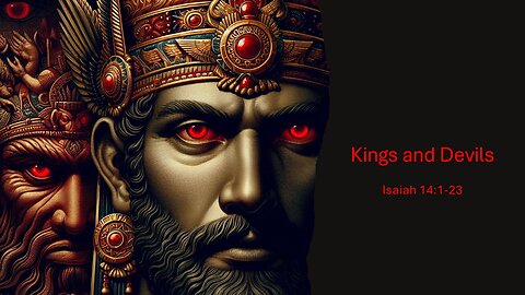 February 9, 2025 - "Kings and Devils" (Isaiah 14:1-23)