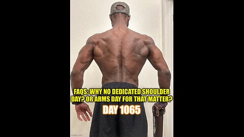 FAQs: Why no Shoulder or Arm Day? (day 1065)