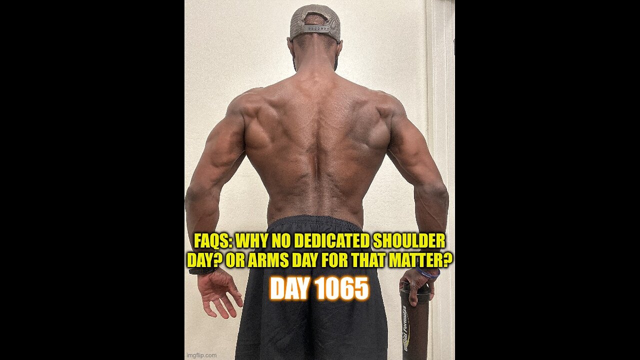 FAQs: Why no Shoulder or Arm Day? (day 1065)