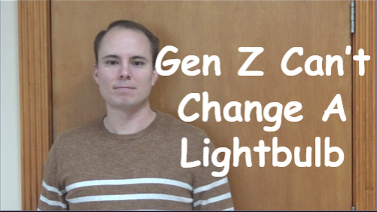 Gen Z Can’t Change A Lightbulb