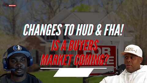 HUD & FHA Shakeup: What It Means for Homebuyers & Investors Market!