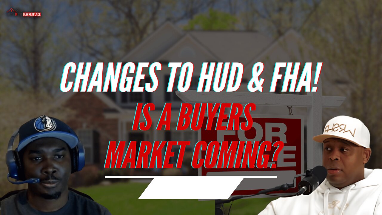 HUD & FHA Shakeup: What It Means for Homebuyers & Investors Market!