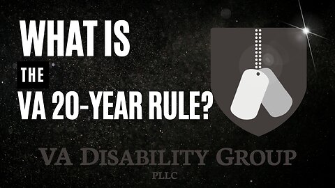 VA Disability: Understanding the 20-Year Rule