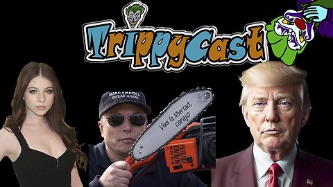 TrippyCast - Whacky Wednesdays! Trump, Musk and the Meltdowns!