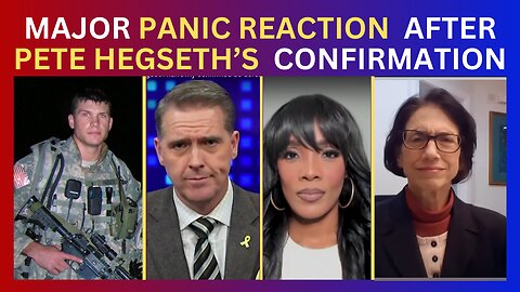 major PANIC REACTION after PETE HEGSETH'S confirmation.