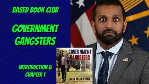 Based Book Club: Kash Patel's Government Gangsters - Ch 3 & 4