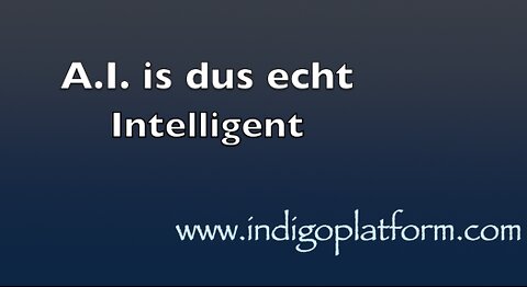 A.I. is echt wel intelligent.... een gesprek met A.I. - Nederlands O.T.- Indigopatform