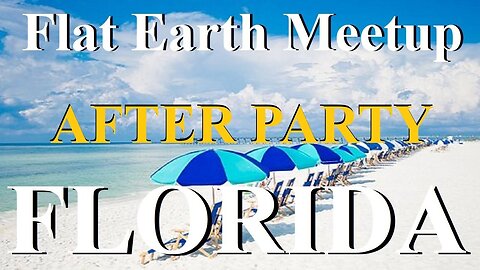 [upcoming] Flat Earth meetup Florida 2025 AFTER PARTY with Nathan Thompson ✅