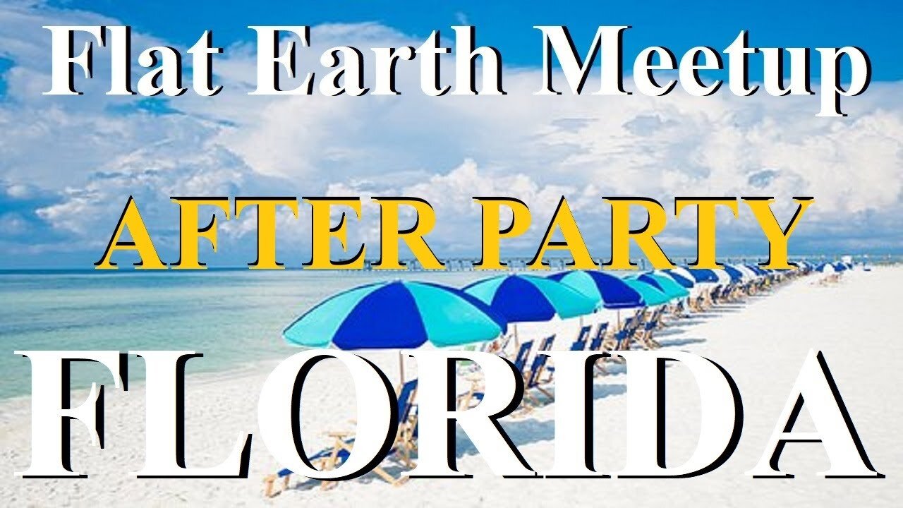 [upcoming] Flat Earth meetup Florida 2025 AFTER PARTY with Nathan Thompson ✅