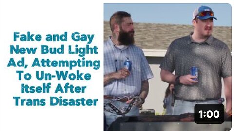 Fake and Gay New Bud Light Ad, Attempting To Un-Woke Itself After Trans Disaster