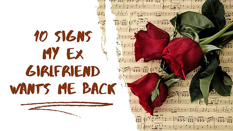 10 Signs My Ex Girlfriend Wants Me Back