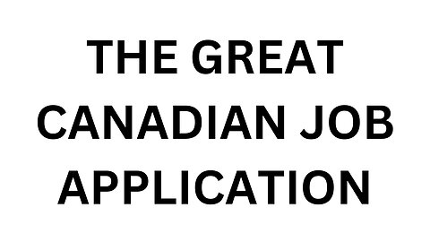 THE GREAT CANADIAN JOB APPLICATION