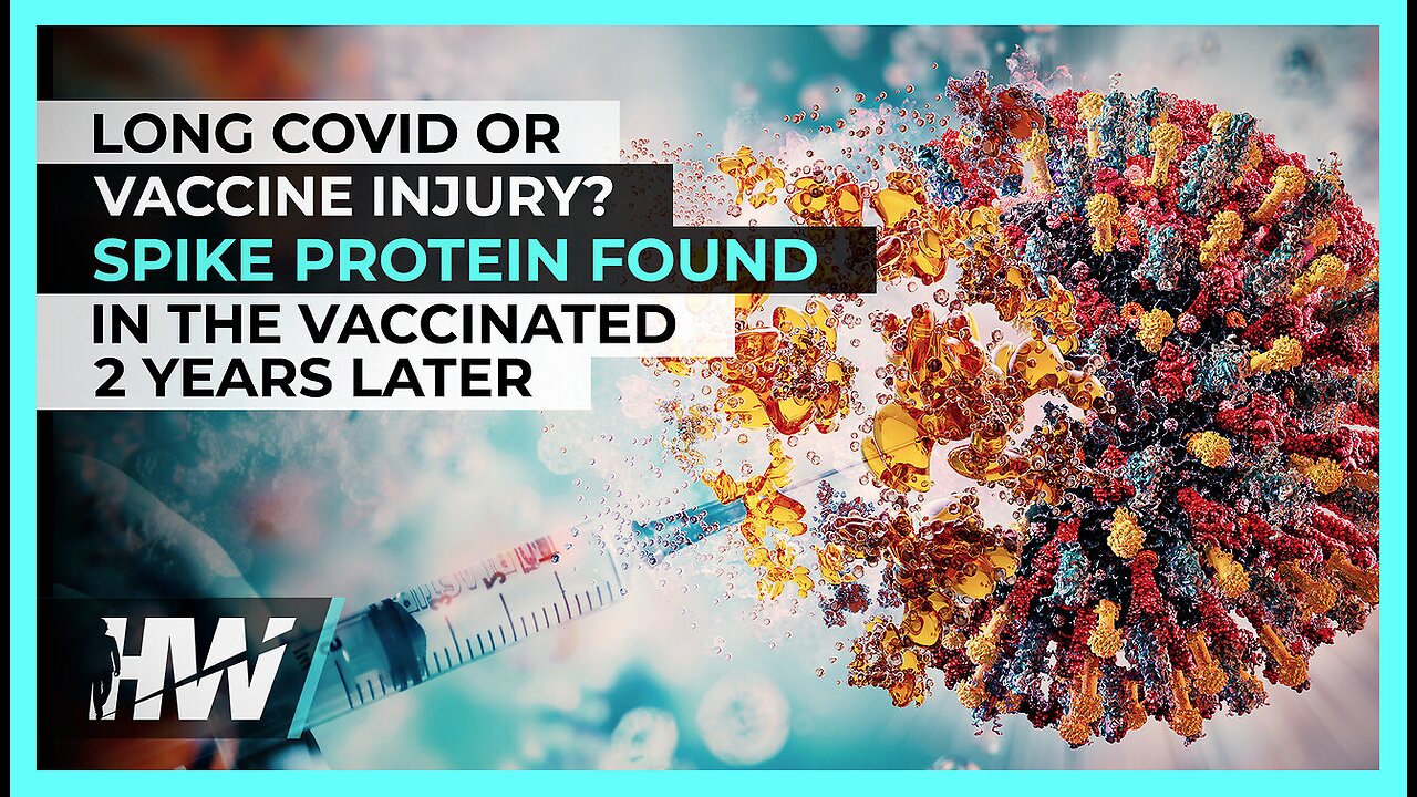 LONG COVID OR VACCINE INJURY? SPIKE PROTEIN FOUND IN THE VACCINATED 2 YEARS LATER