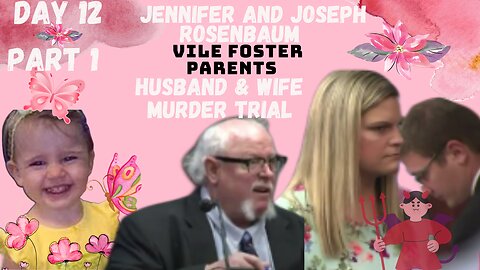 **VILE FOSTER PARENTS** Murder Trial Jennifer/Joseph Rosenbaum Day 12 Pt.1 Justice for 2yr Old Laila